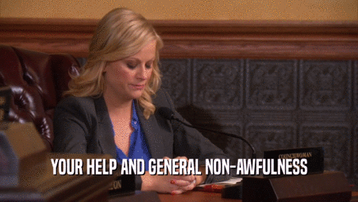YOUR HELP AND GENERAL NON-AWFULNESS  