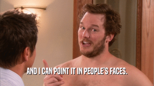 AND I CAN POINT IT IN PEOPLE'S FACES.  