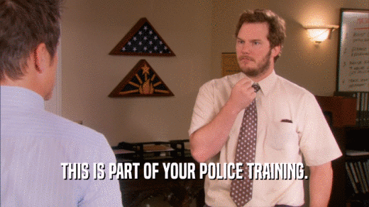 THIS IS PART OF YOUR POLICE TRAINING.  