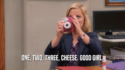 ONE, TWO, THREE, CHEESE. GOOD GIRL.  