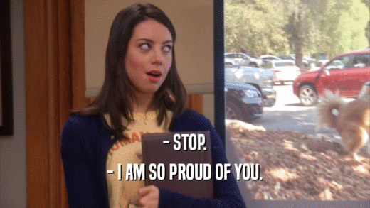 - STOP. - I AM SO PROUD OF YOU. 
