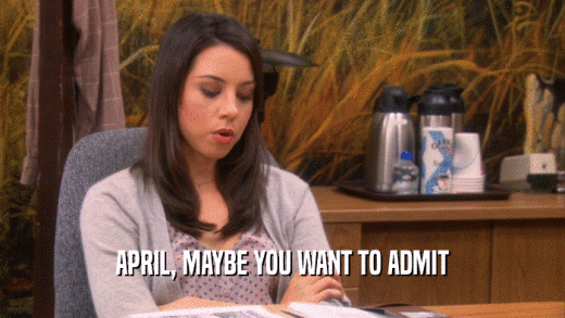 APRIL, MAYBE YOU WANT TO ADMIT  