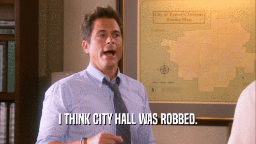I THINK CITY HALL WAS ROBBED.  
