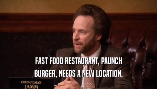FAST FOOD RESTAURANT, PAUNCH BURGER, NEEDS A NEW LOCATION. 