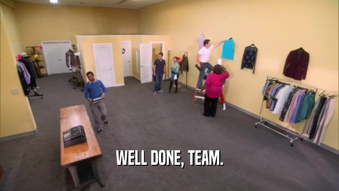 WELL DONE, TEAM.  