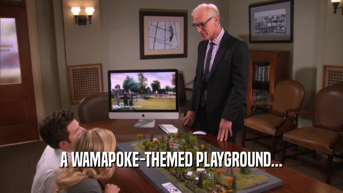 A WAMAPOKE-THEMED PLAYGROUND...  