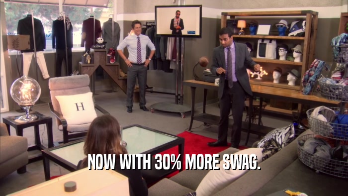 NOW WITH 30% MORE SWAG.  