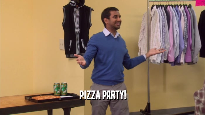 PIZZA PARTY!  