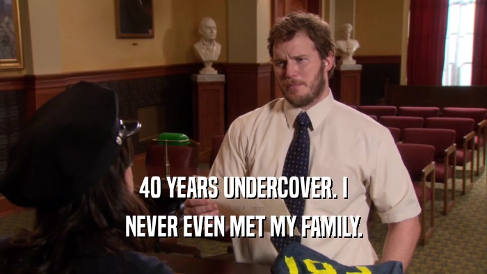 40 YEARS UNDERCOVER. I NEVER EVEN MET MY FAMILY. 