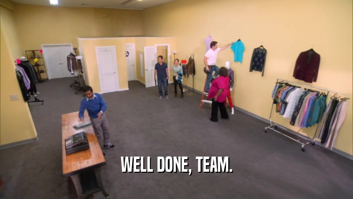 WELL DONE, TEAM.  