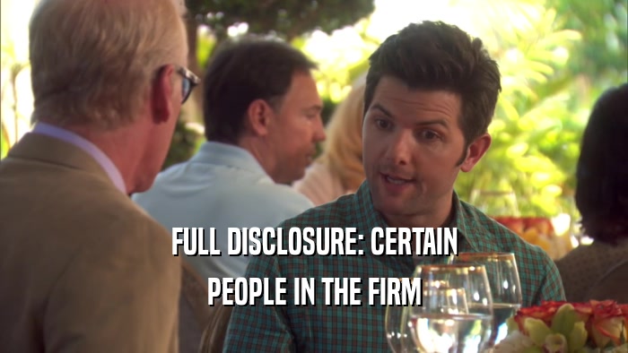 FULL DISCLOSURE: CERTAIN PEOPLE IN THE FIRM 