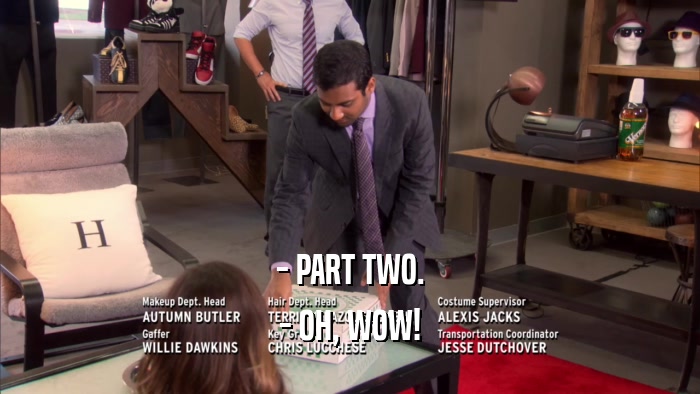 - PART TWO. - OH, WOW! 