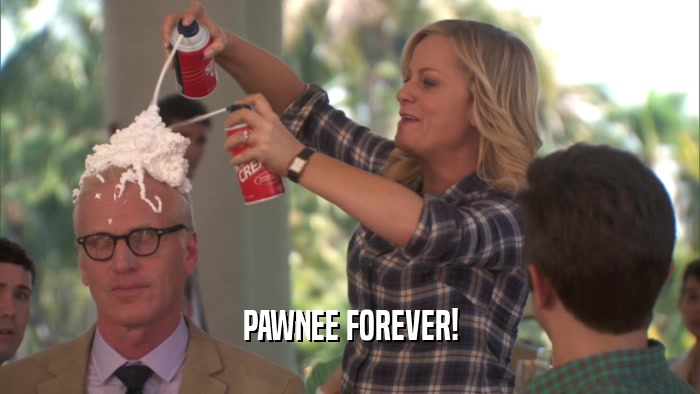 PAWNEE FOREVER!  