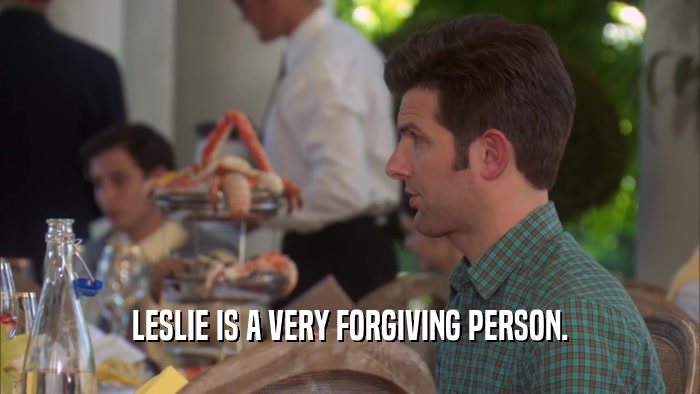 LESLIE IS A VERY FORGIVING PERSON.  