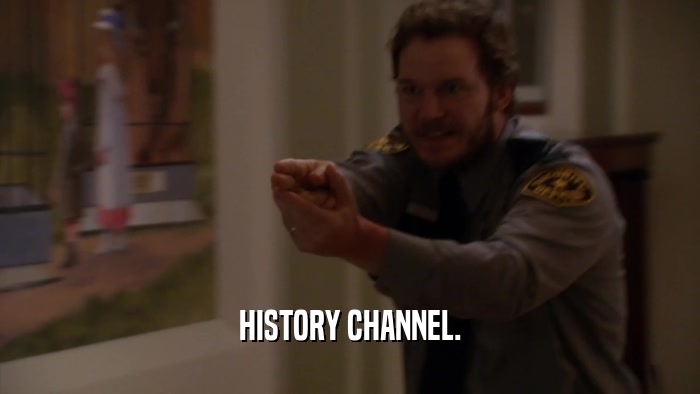 HISTORY CHANNEL.  