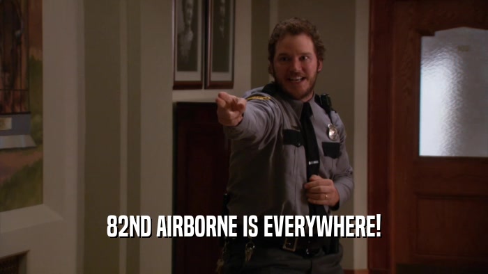 82ND AIRBORNE IS EVERYWHERE!  