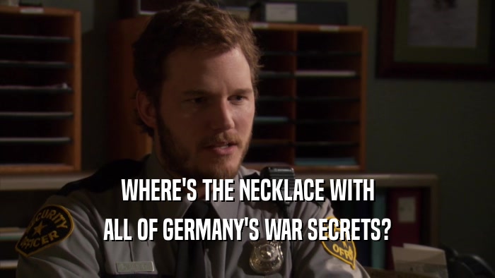 WHERE'S THE NECKLACE WITH ALL OF GERMANY'S WAR SECRETS? 
