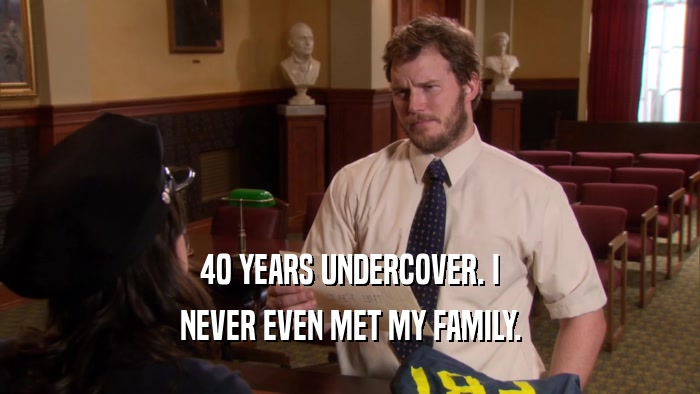 40 YEARS UNDERCOVER. I NEVER EVEN MET MY FAMILY. 
