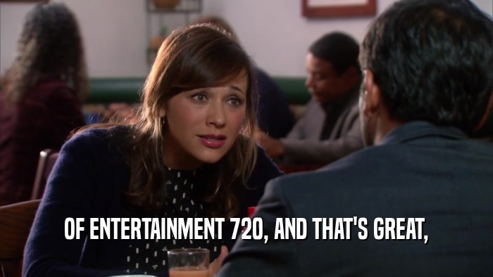 OF ENTERTAINMENT 720, AND THAT'S GREAT,  