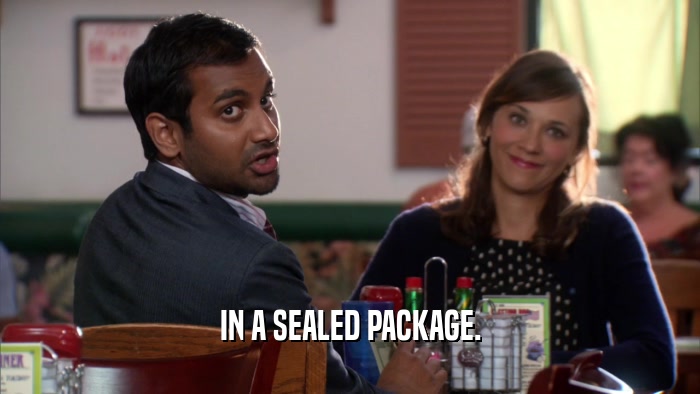 IN A SEALED PACKAGE.  