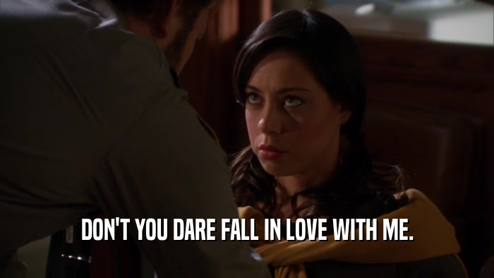 DON'T YOU DARE FALL IN LOVE WITH ME.  
