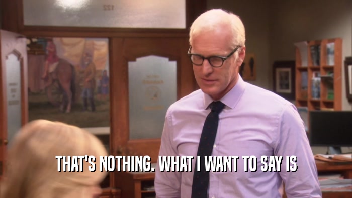 THAT'S NOTHING. WHAT I WANT TO SAY IS  