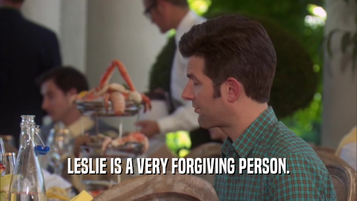 LESLIE IS A VERY FORGIVING PERSON.  