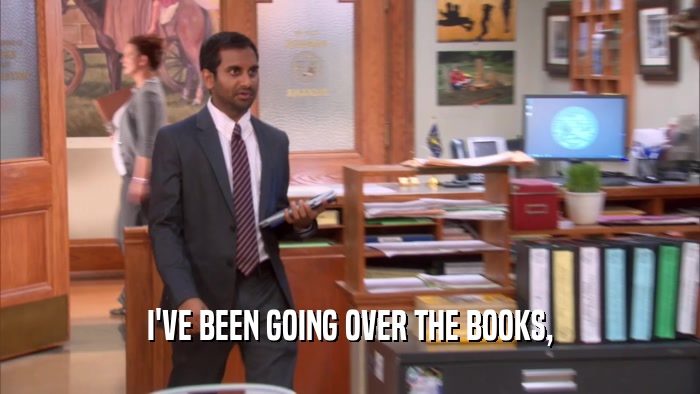 I'VE BEEN GOING OVER THE BOOKS,  