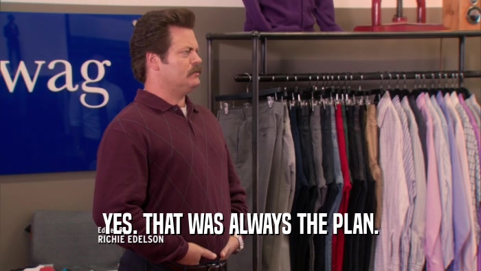 YES. THAT WAS ALWAYS THE PLAN.  