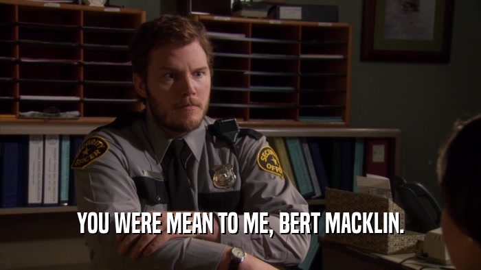 YOU WERE MEAN TO ME, BERT MACKLIN.  