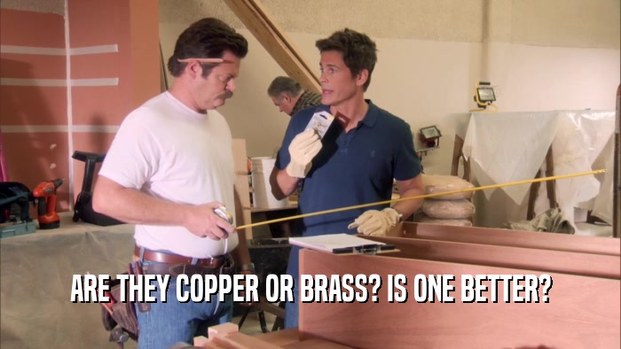 ARE THEY COPPER OR BRASS? IS ONE BETTER?  