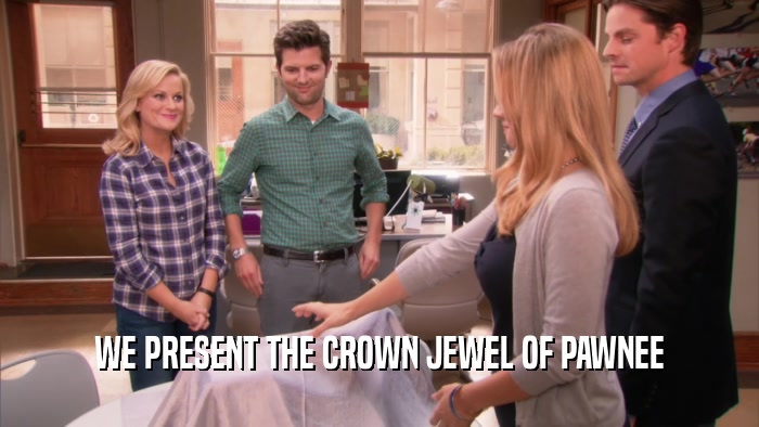 WE PRESENT THE CROWN JEWEL OF PAWNEE  