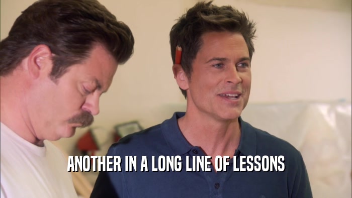 ANOTHER IN A LONG LINE OF LESSONS  