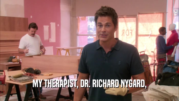 MY THERAPIST, DR. RICHARD NYGARD,  