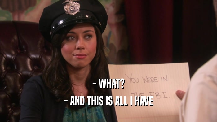 - WHAT? - AND THIS IS ALL I HAVE 