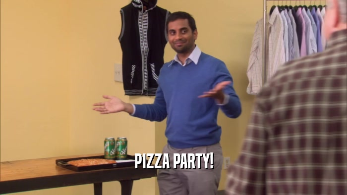 PIZZA PARTY!  