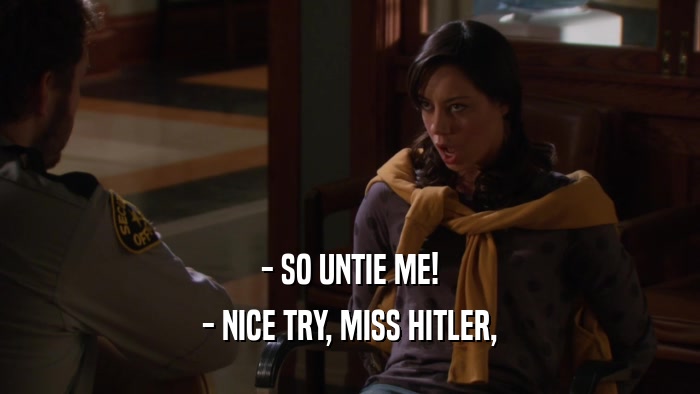 - SO UNTIE ME! - NICE TRY, MISS HITLER, 