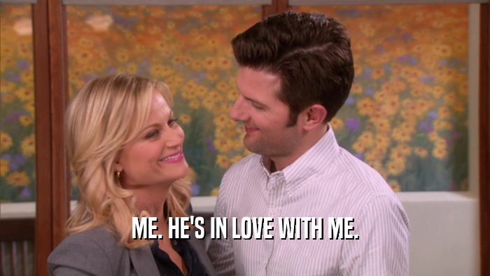 ME. HE'S IN LOVE WITH ME.  