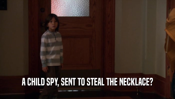 A CHILD SPY, SENT TO STEAL THE NECKLACE?  
