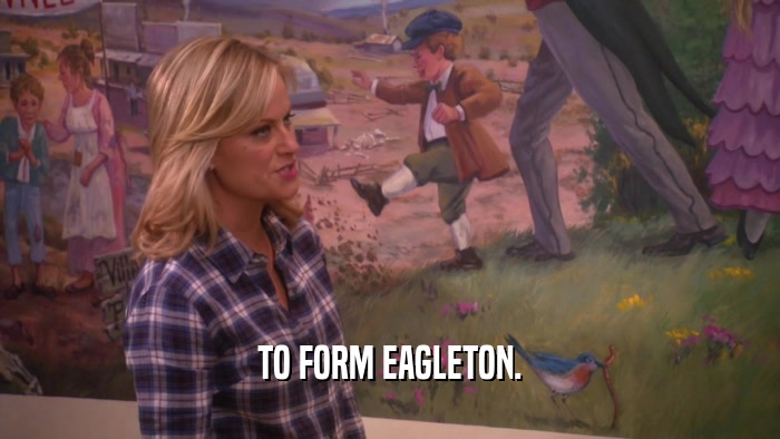 TO FORM EAGLETON.  