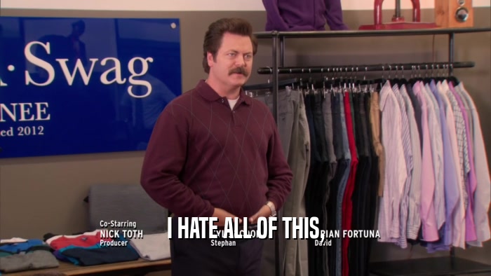 I HATE ALL OF THIS,  