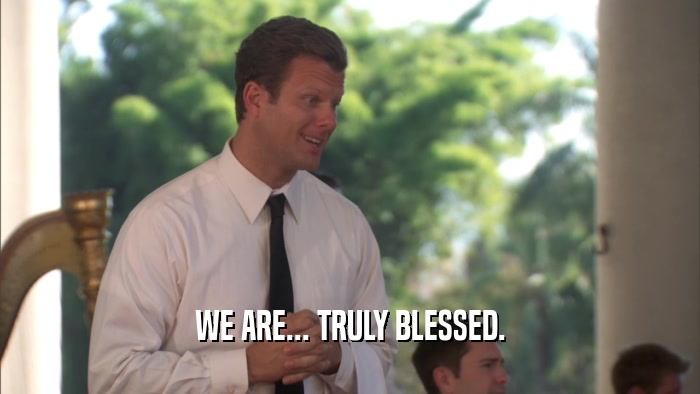 WE ARE... TRULY BLESSED.  