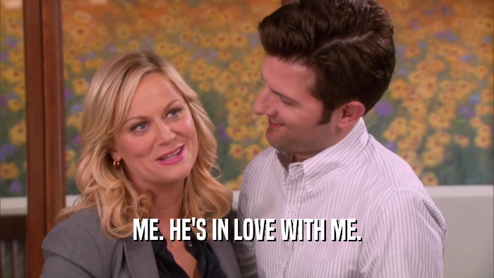 ME. HE'S IN LOVE WITH ME.  