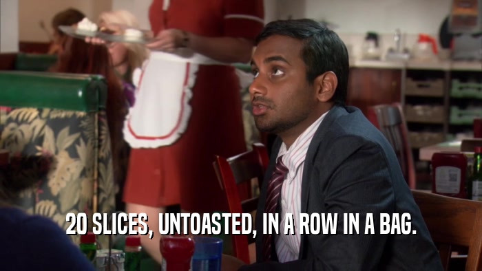 20 SLICES, UNTOASTED, IN A ROW IN A BAG.  