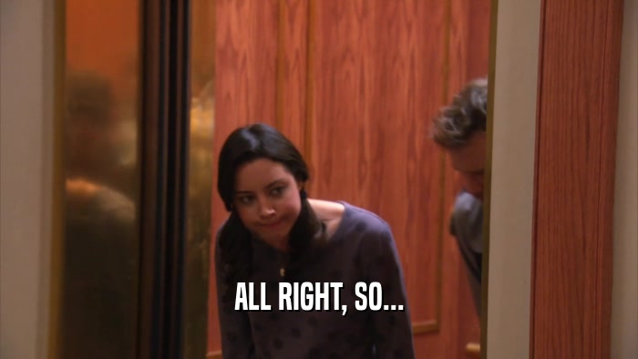 ALL RIGHT, SO...  