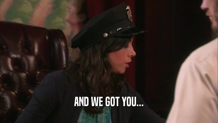 AND WE GOT YOU...  