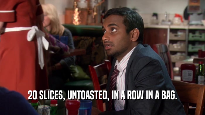 20 SLICES, UNTOASTED, IN A ROW IN A BAG.  
