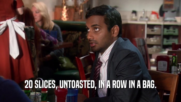 20 SLICES, UNTOASTED, IN A ROW IN A BAG.  