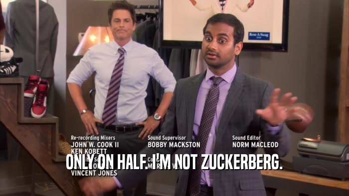 ONLY ON HALF. I'M NOT ZUCKERBERG.  