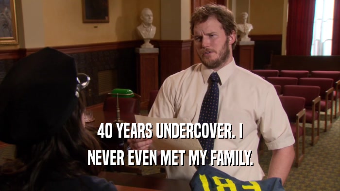 40 YEARS UNDERCOVER. I NEVER EVEN MET MY FAMILY. 